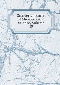 Quarterly Journal of Microscopical Science, Volume 19