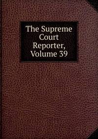 The Supreme Court Reporter, Volume 39