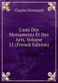 L'ami Des Monuments Et Des Arts, Volume 11 (French Edition)