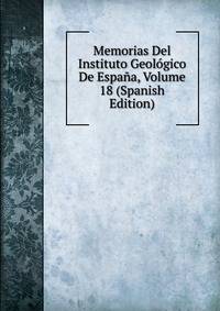 Memorias Del Instituto Geologico De Espana, Volume 18 (Spanish Edition)