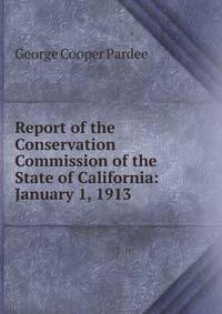 Report of the Conservation Commission of the State of California: January 1, 1913