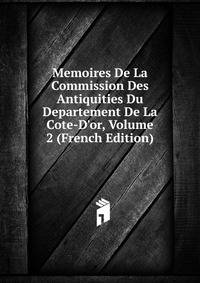 Memoires De La Commission Des Antiquities Du Departement De La Cote-D'or, Volume 2 (French Edition)