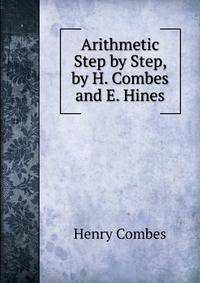 Arithmetic Step by Step, by H. Combes and E. Hines