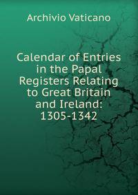 Calendar of Entries in the Papal Registers Relating to Great Britain and Ireland: 1305-1342