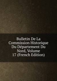 Bulletin De La Commission Historique Du Departement Du Nord, Volume 17 (French Edition)