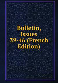 Bulletin, Issues 39-46 (French Edition)
