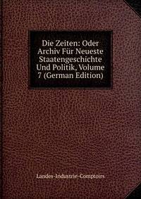 Die Zeiten: Oder Archiv Fur Neueste Staatengeschichte Und Politik, Volume 7 (German Edition)