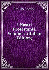 I Nostri Protestanti, Volume 2 (Italian Edition)