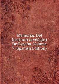 Memorias Del Instituto Geologico De Espana, Volume 7 (Spanish Edition)