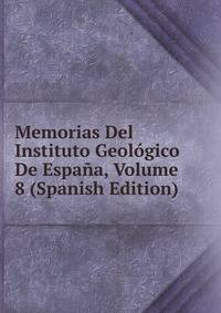 Memorias Del Instituto Geologico De Espana, Volume 8 (Spanish Edition)