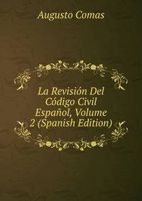 La Revision Del Codigo Civil Espanol, Volume 2 (Spanish Edition)