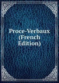 Proce-Verbaux (French Edition)