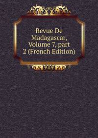 Revue De Madagascar, Volume 7, part 2 (French Edition)
