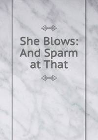 She Blows: And Sparm at That