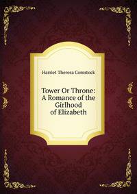 Tower Or Throne: A Romance of the Girlhood of Elizabeth