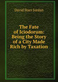 The Fate of Iciodorum: Being the Story of a City Made Rich by Taxation