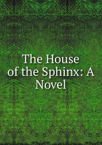 The House of the Sphinx: A Novel
