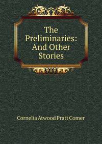 The Preliminaries: And Other Stories