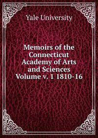 Memoirs of the Connecticut Academy of Arts and Sciences Volume v. 1 1810-16