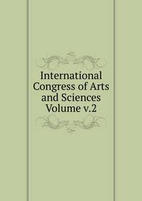 International Congress of Arts and Sciences Volume v.2