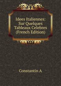 Idees Italiennes: Sur Quelques Tableaux Celebres (French Edition)