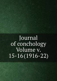 Journal of conchology Volume v. 15-16 (1916-22)