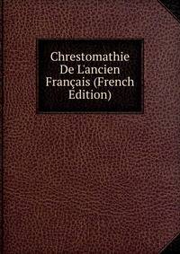 Chrestomathie De L'ancien Fran?ais (French Edition)