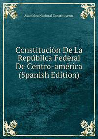 Constitucion De La Republica Federal De Centro-america (Spanish Edition)