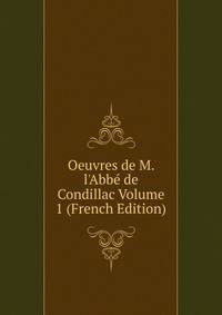 Oeuvres de M. l'Abb? de Condillac Volume 1 (French Edition)
