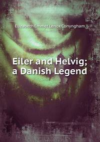 Eiler and Helvig; a Danish Legend