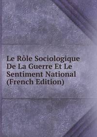 Le Role Sociologique De La Guerre Et Le Sentiment National (French Edition)