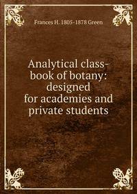 Analytical class-book of botany: designed for academies and private students