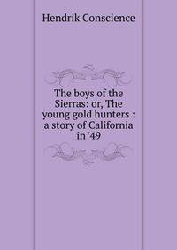 The boys of the Sierras: or, The young gold hunters : a story of California in '49