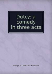 Dulcy: a comedy in three acts