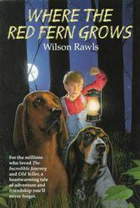 Where the Red Fern Grows: The Story of Two Dogs and a Boy