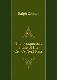 The prospector; a tale of the Crow's Nest Pass