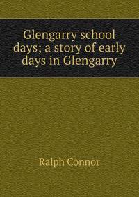 Glengarry school days; a story of early days in Glengarry
