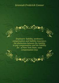 Employers' liability, workmen's compensation and liability insurance; the distinction between the liability to pay compensation and the liability for . of New York State; state compensation insu