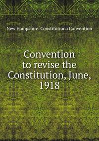 Convention to revise the Constitution, June, 1918