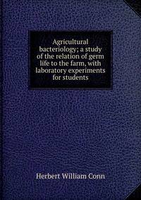 Agricultural bacteriology; a study of the relation of germ life to the farm, with laboratory experiments for students