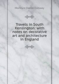 Travels in South Kensington: with notes on decorative art and architecture in England