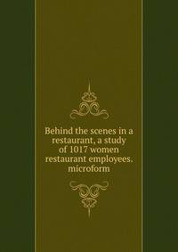 Behind the scenes in a restaurant, a study of 1017 women restaurant employees. microform