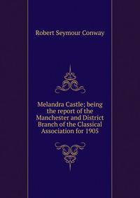 Melandra Castle; being the report of the Manchester and District Branch of the Classical Association for 1905