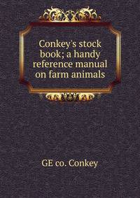 Conkey's stock book; a handy reference manual on farm animals
