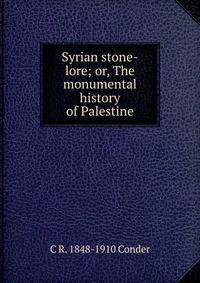 Syrian stone-lore; or, The monumental history of Palestine