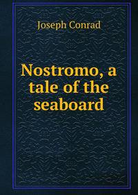 Nostromo, a tale of the seaboard