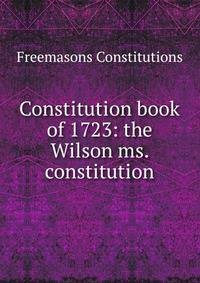 Constitution book of 1723: the Wilson ms. constitution
