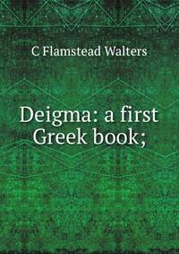 Deigma: a first Greek book;