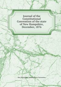 Journal of the Constitutional Convention of the state of New Hampshire, December, 1876