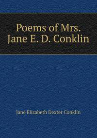 Poems of Mrs. Jane E. D. Conklin